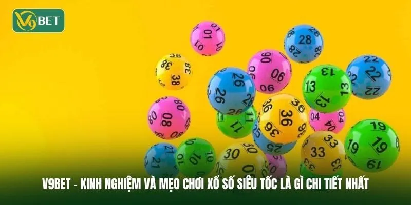 Kinh nghiệm và mẹo chơi xổ số siêu tốc là gì chi tiết nhất