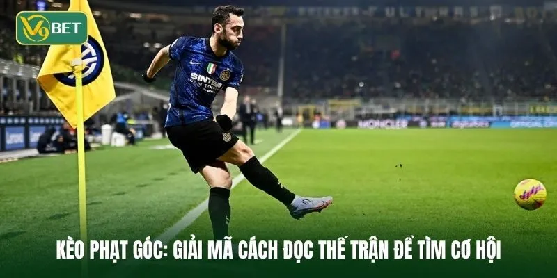 Kèo Phạt Góc: Giải Mã Cách Đọc Thế Trận Để Tìm Cơ Hội Hiệu Quả