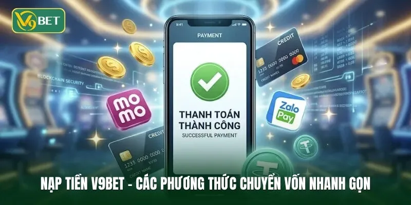 Nạp tiền V9BET - Các phương thức chuyển vốn vào ví hội viên nhanh gọn