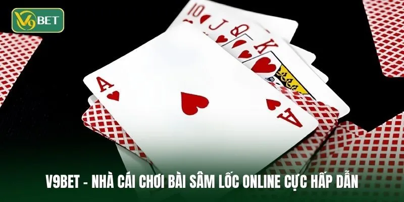 Tổng quan bài Sâm lốc online và kinh nghiệm chơi từ cao thủ